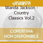 Wanda Jackson - Country Classics Vol.2 cd musicale di Wanda Jackson