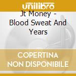 Jt Money - Blood Sweat And Years cd