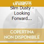 Slim Dusty - Looking Forward Looking Back cd musicale di Slim Dusty