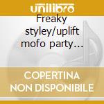Freaky styley/uplift mofo party plan/mot cd