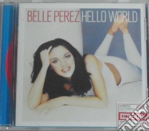 Belle Perez - Hello World cd musicale di PEREZ BELLE