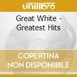 Great White - Greatest Hits cd musicale di White Great