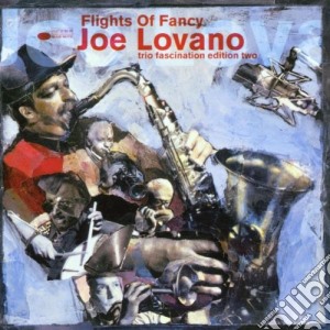 Joe Lovano - Flights Of Fancy Trio Fascination Ed.2 cd musicale di LOVANO JOE