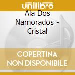 Ala Dos Namorados - Cristal cd