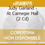 Judy Garland - At Carnegie Hall (2 Cd) cd