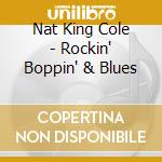 Nat King Cole - Rockin' Boppin' & Blues cd musicale di COLE NAT KING
