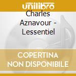 Charles Aznavour - Lessentiel cd musicale di Charles Aznavour