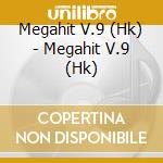 Megahit V.9 (Hk) - Megahit V.9 (Hk) cd musicale di Megahit V.9 (Hk)