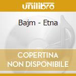 Bajm - Etna cd musicale di Bajm