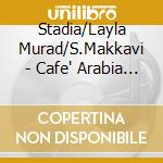 Stadia/Layla Murad/S.Makkavi - Cafe' Arabia Vol.2 cd