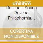 Roscoe - Young Roscoe Philaphornia (2 Lp) cd musicale di Roscoe