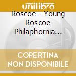 Roscoe - Young Roscoe Philaphornia (2 Lp) cd