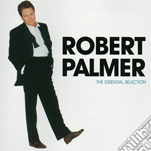 Robert Palmer - The Essential Selection cd musicale di PARMER ROBERT