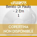 Benito Di Paulo - 2 Em 1 cd musicale di Benito Di Paulo