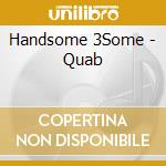 Handsome 3Some - Quab cd musicale di Handsome 3Some