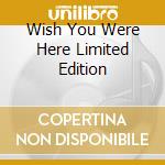 Wish You Were Here Limited Edition cd musicale di PINK FLOYD