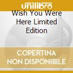 Wish You Were Here Limited Edition cd