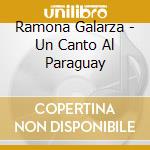 Ramona Galarza - Un Canto Al Paraguay cd musicale di Ramona Galarza