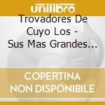 Trovadores De Cuyo Los - Sus Mas Grandes Exitos cd