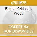 Bajm - Szklanka Wody cd musicale di Bajm