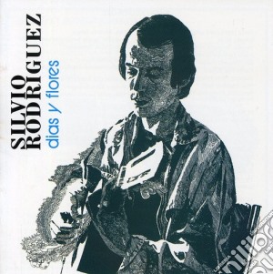 Silvio Rodriguez - Dias Y Flores cd musicale di Silvio Rodriguez
