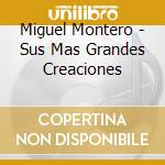 Miguel Montero - Sus Mas Grandes Creaciones