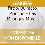 Firpo/Quinteto Pirincho - Las Milongas Mas Milongas cd musicale di Firpo/Quinteto Pirincho