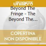 Beyond The Fringe - The Beyond The Fringe Collection [Cd] cd
