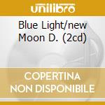 Blue Light/new Moon D. (2cd)