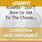 Roxette - Don'T Bore Us Get To The Chorus (Fr Import) cd