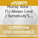 Murray Anne - I'Ll Always Love / Somebody'S Waiting cd