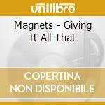 Magnets - Giving It All That cd