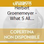 Herbert Groenemeyer - What S All This cd musicale di Groenemeyer Herbert