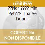 ??Nar ???? Min Pet??S Tha Se Doun - cd