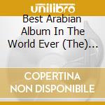Best Arabian Album In The World Ever (The) 2001 / Various cd