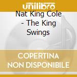 Nat King Cole - The King Swings cd musicale di Nat King Cole