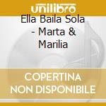 Ella Baila Sola - Marta & Marilia cd musicale di Ella Baila Sola