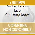 Andre Hazes - Live Concertgebouw cd musicale di Andre Hazes