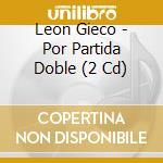 Leon Gieco - Por Partida Doble (2 Cd) cd musicale di Leon Gieco