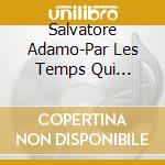 Salvatore Adamo-Par Les Temps Qui Courant cd