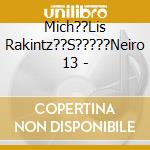 Mich??Lis Rakintz??S?????Neiro 13 - cd