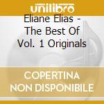 Eliane Elias - The Best Of Vol. 1 Originals cd musicale di ELIAS ELIANE