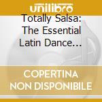 Totally Salsa: The Essential Latin Dance Album / Various cd musicale di ARTISTI VARI