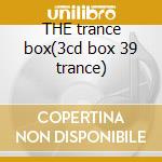 THE trance box(3cd box 39 trance) cd musicale di ARTISTA VARI