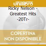 Ricky Nelson - Greatest Hits -20Tr- cd musicale di Ricky Nelson