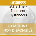 Stiffs The - Innocent Bystanders cd