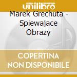 Marek Grechuta - Spiewajace Obrazy cd musicale di Marek Grechuta