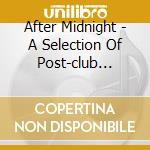 After Midnight - A Selection Of Post-club Chill (2 Cd) cd