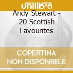 Andy Stewart - 20 Scottish Favourites cd musicale di Andy Stewart