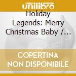 Holiday Legends: Merry Christmas Baby / Various cd